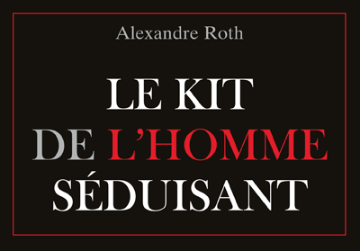 [Chronique audio] Le kit de l’homme séduisant d’Alexandre Roth Partie 2/3